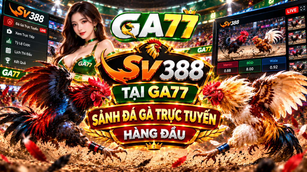 Sảnh SV388 Tại GA77 – Sảnh Đá Gà Trực Tuyến Hàng Đầu 1 1