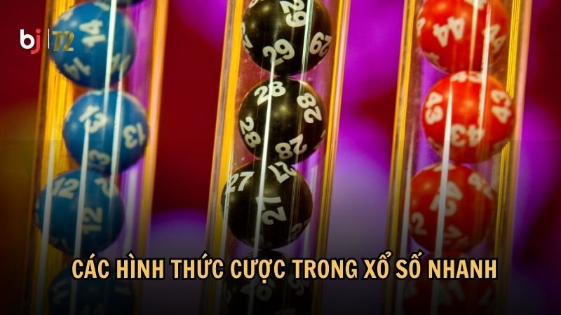 Các hình thức cược trong xổ số nhanh