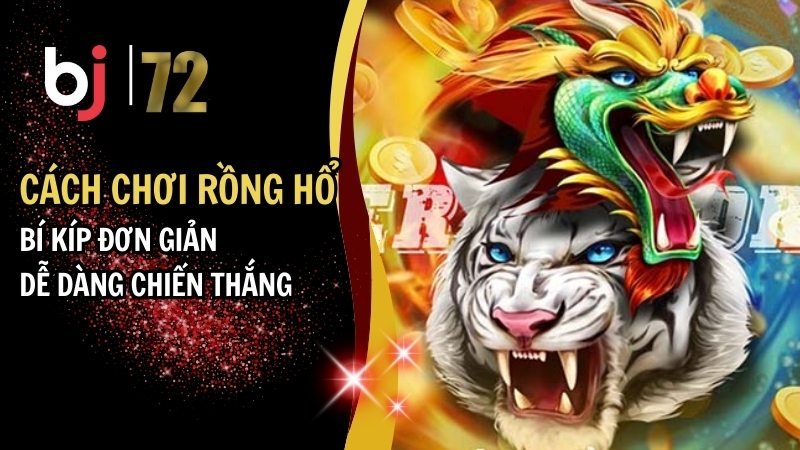 Cách chơi rồng hổ