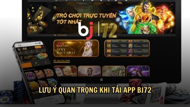 Lưu ý quan trọng khi tải app BJ72