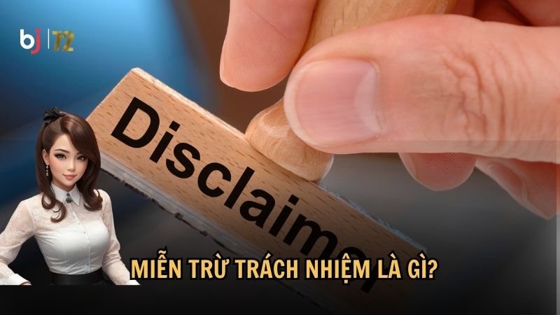Miễn trừ trách nhiệm là gì