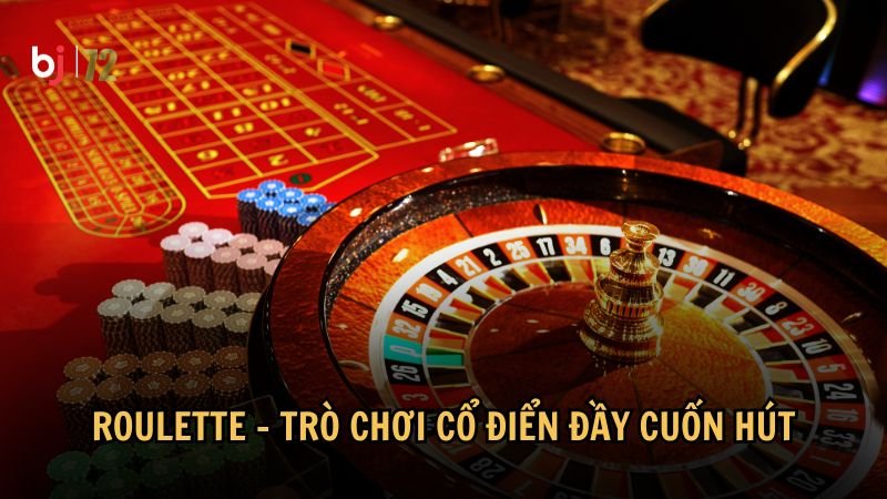 Roulette - Trò chơi cổ điển đầy cuốn hút